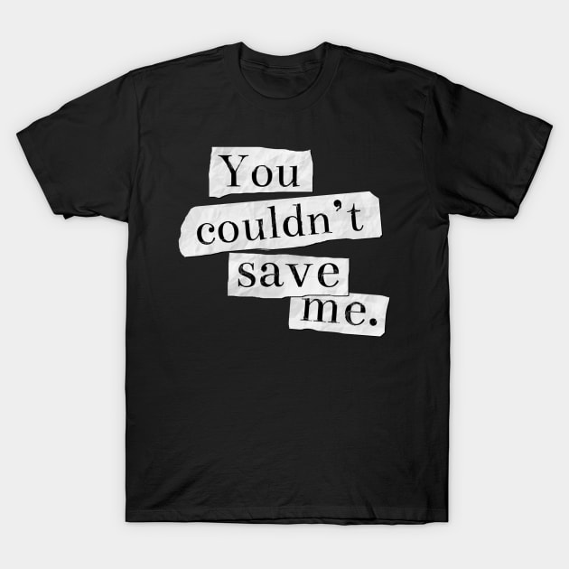 13 Reasons Why - You Couldn't Save Me T-Shirt by MoviesAndOthers